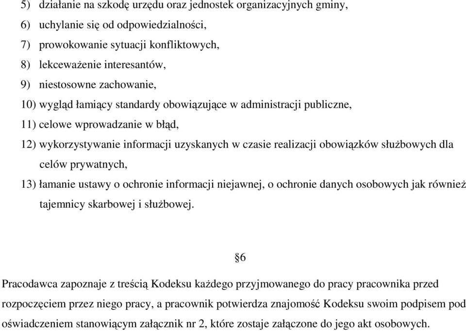 dla celów prywatnych, 13) łamanie ustawy o ochronie informacji niejawnej, o ochronie danych osobowych jak równieŝ tajemnicy skarbowej i słuŝbowej.