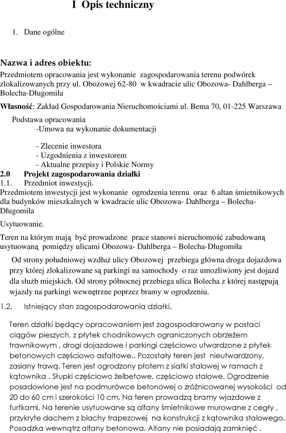 Bema 70, 01-225 Warszawa Podstawa opracowania -Umowa na wykonanie dokumentacji - Zlecenie inwestora - Uzgodnienia z inwestorem - Aktualne przepisy i Polskie Normy 2.