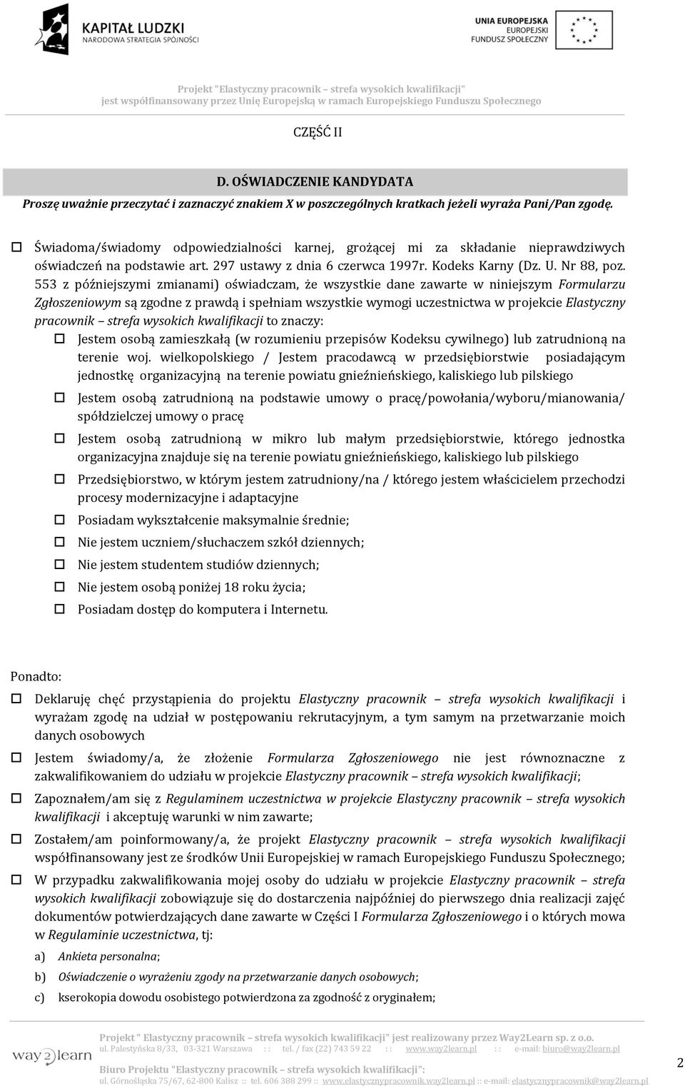 553 z późniejszymi zmianami) oświadczam, że wszystkie dane zawarte w niniejszym Formularzu Zgłoszeniowym są zgodne z prawdą i spełniam wszystkie wymogi uczestnictwa w projekcie Elastyczny pracownik