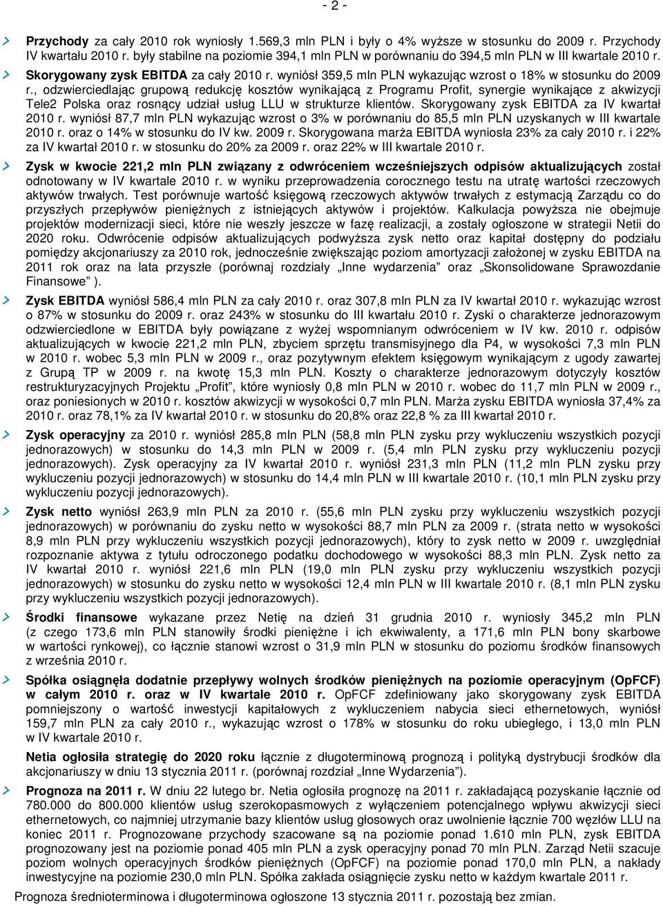 , odzwierciedlając grupową redukcję kosztów wynikającą z Programu Profit, synergie wynikające z akwizycji Tele2 Polska oraz rosnący udział usług LLU w strukturze klientów.