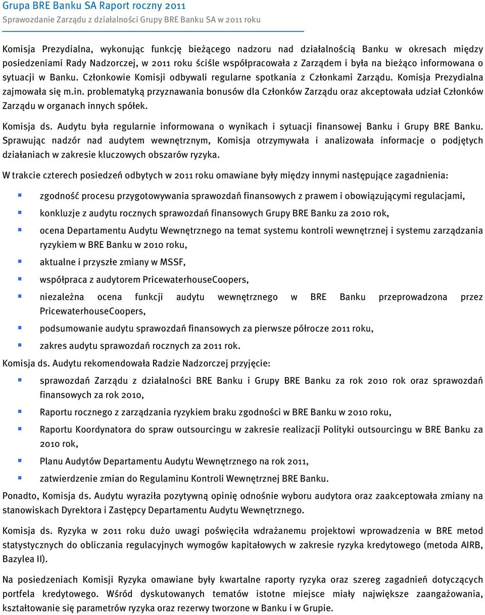 Komisja ds. Audytu była regularnie informowana o wynikach i sytuacji finansowej Banku i Grupy BRE Banku.