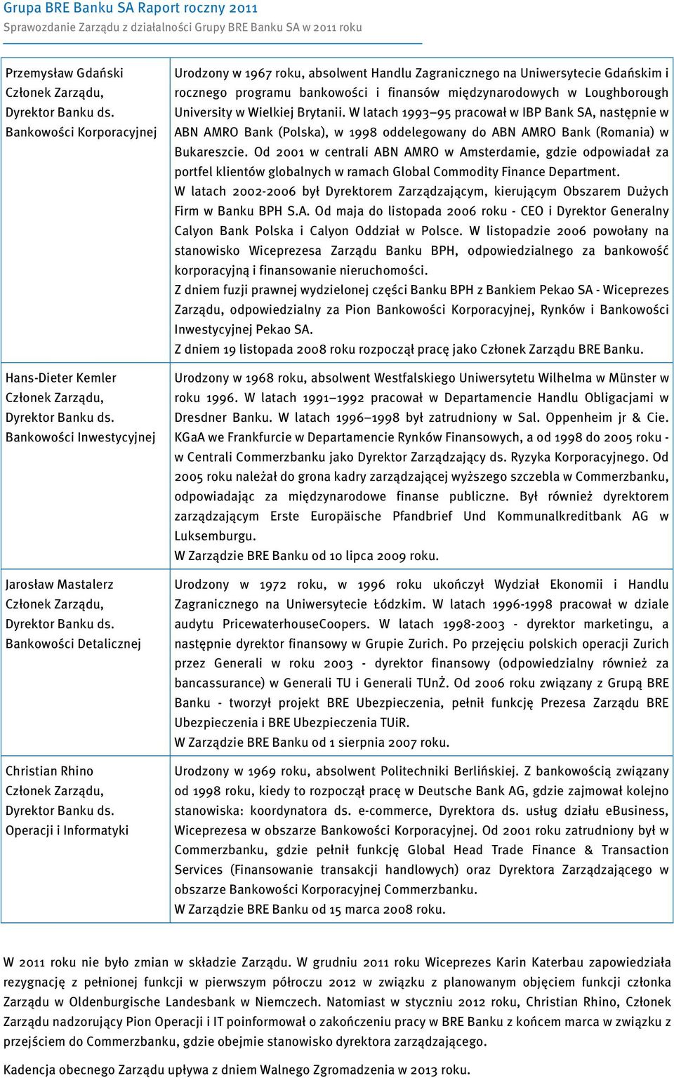 University w Wielkiej Brytanii. W latach 1993 95 pracował w IBP Bank SA, następnie w ABN AMRO Bank (Polska), w 1998 oddelegowany do ABN AMRO Bank (Romania) w Bukareszcie.