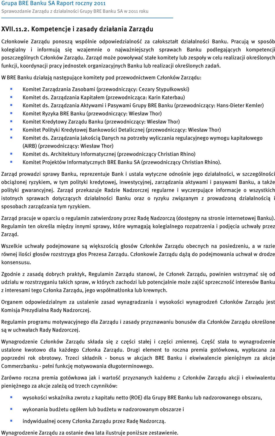 Zarząd może powoływać stałe komitety lub zespoły w celu realizacji określonych funkcji, koordynacji pracy jednostek organizacyjnych Banku lub realizacji określonych zadań.