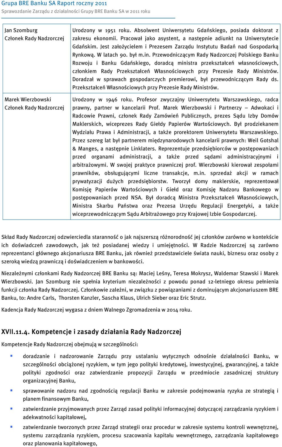 Przewodniczącym Rady Nadzorczej Polskiego Banku Rozwoju i Banku Gdańskiego, doradcą ministra przekształceń własnościowych, członkiem Rady Przekształceń Własnościowych przy Prezesie Rady Ministrów.