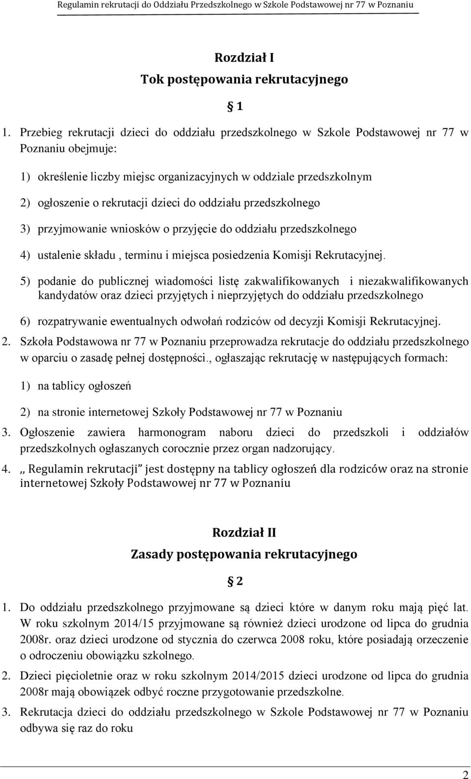 dzieci do oddziału przedszkolnego 3) przyjmowanie wniosków o przyjęcie do oddziału przedszkolnego 4) ustalenie składu, terminu i miejsca posiedzenia Komisji Rekrutacyjnej.