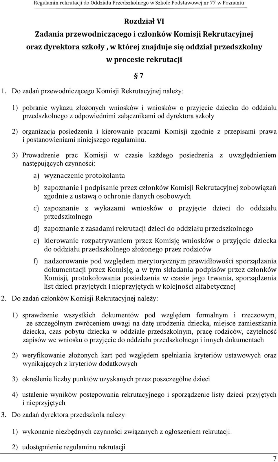 2) organizacja posiedzenia i kierowanie pracami Komisji zgodnie z przepisami prawa i postanowieniami niniejszego regulaminu.