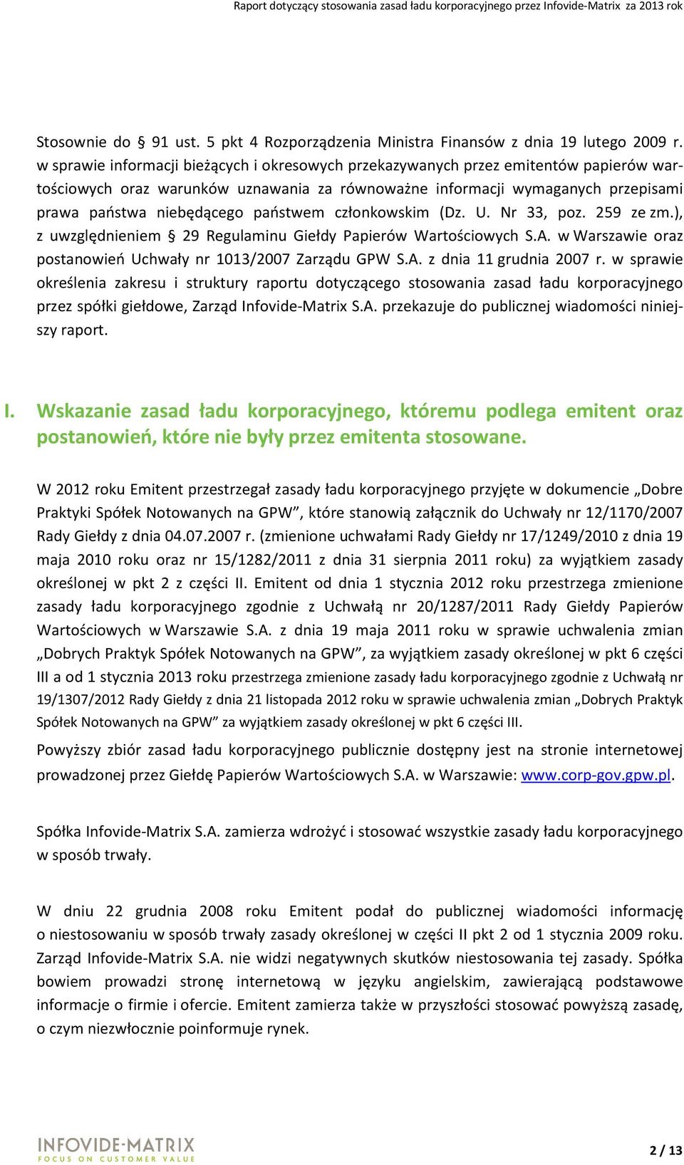 państwem członkowskim (Dz. U. Nr 33, poz. 259 ze zm.), z uwzględnieniem 29 Regulaminu Giełdy Papierów Wartościowych S.A. w Warszawie oraz postanowień Uchwały nr 1013/2007 Zarządu GPW S.A. z dnia 11 grudnia 2007 r.