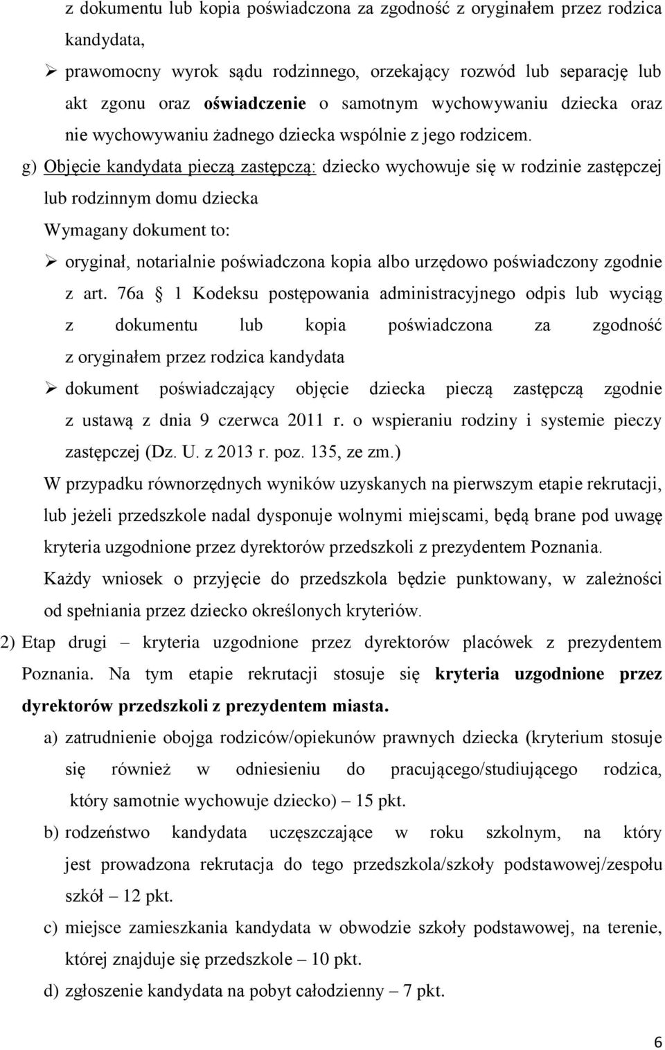 g) Objęcie kandydata pieczą zastępczą: dziecko wychowuje się w rodzinie zastępczej lub rodzinnym domu dziecka z art.