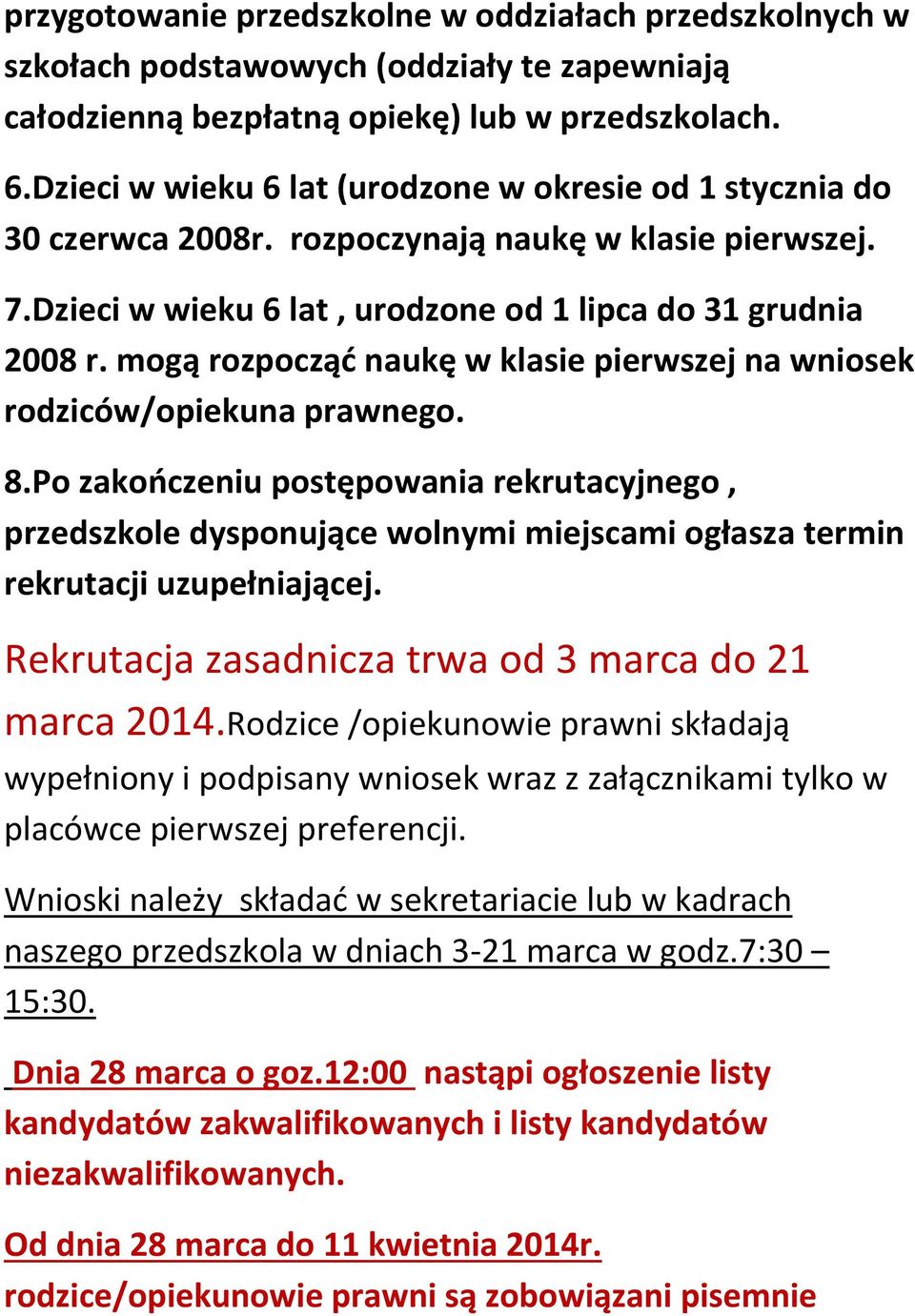 mogą rozpocząć naukę w klasie pierwszej na wniosek rodziców/opiekuna prawnego. 8.