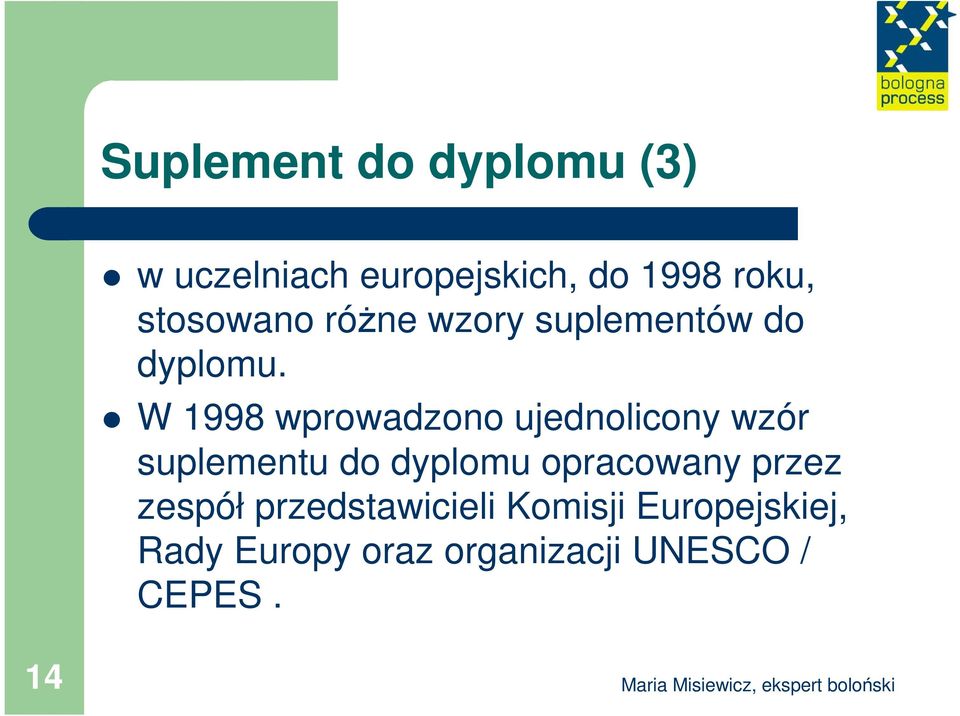 W 1998 wprowadzono ujednolicony wzór suplementu do dyplomu opracowany