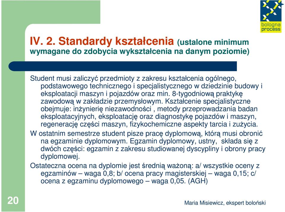 specjalistycznego w dziedzinie budowy i eksploatacji maszyn i pojazdów oraz min. 8-tygodniową praktykę zawodową w zakładzie przemysłowym.