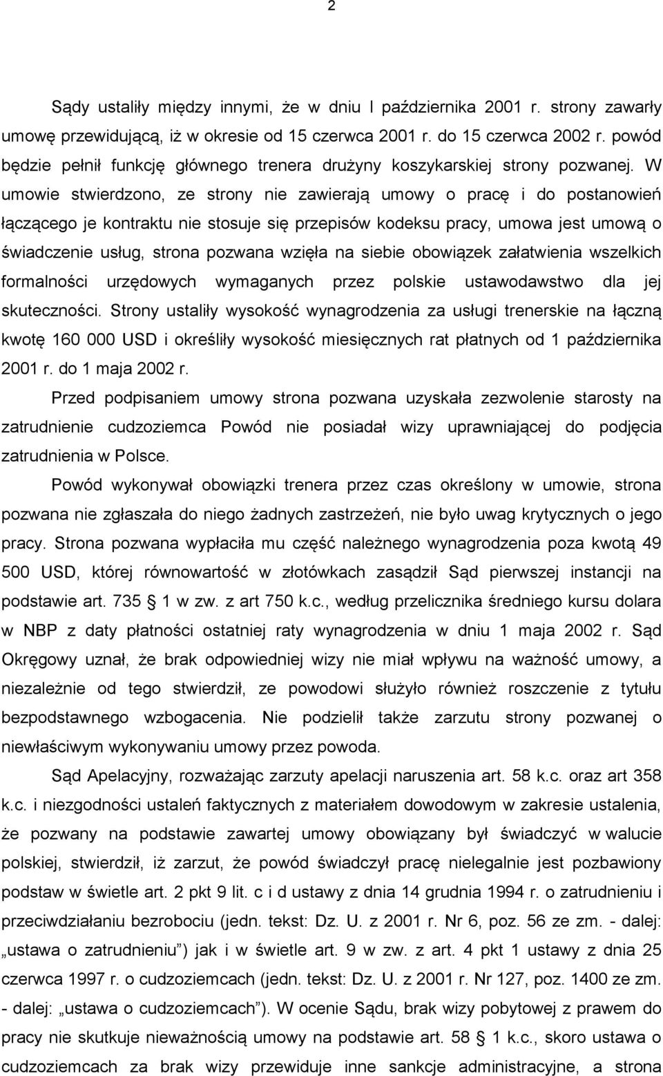 W umowie stwierdzono, ze strony nie zawierają umowy o pracę i do postanowień łączącego je kontraktu nie stosuje się przepisów kodeksu pracy, umowa jest umową o świadczenie usług, strona pozwana