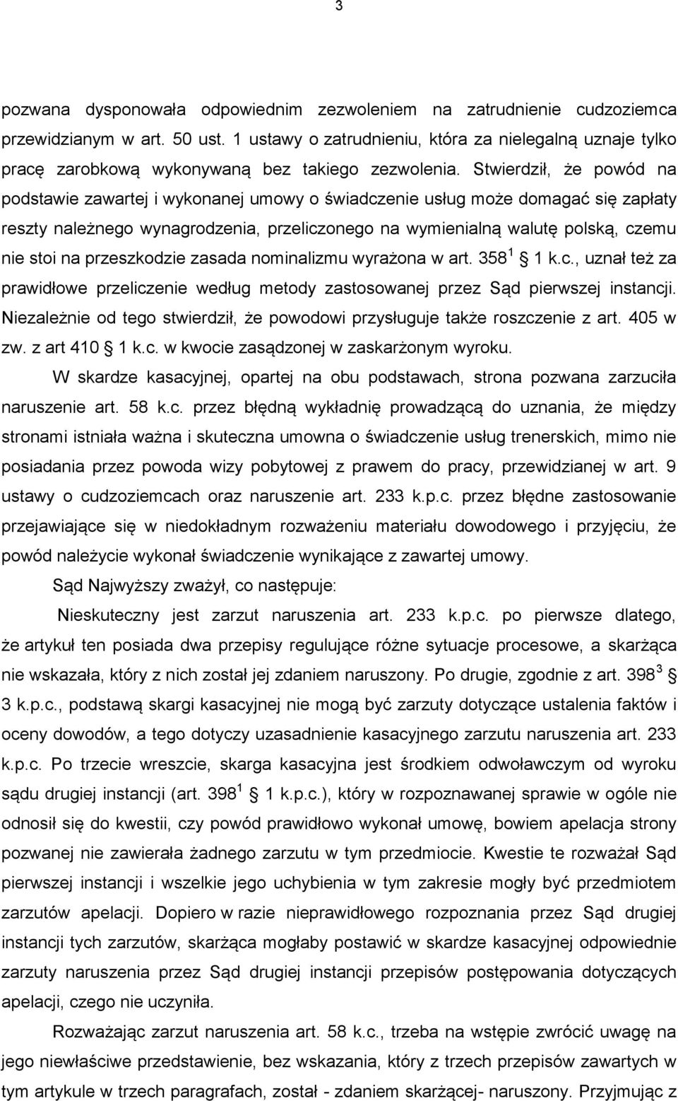 Stwierdził, że powód na podstawie zawartej i wykonanej umowy o świadczenie usług może domagać się zapłaty reszty należnego wynagrodzenia, przeliczonego na wymienialną walutę polską, czemu nie stoi na