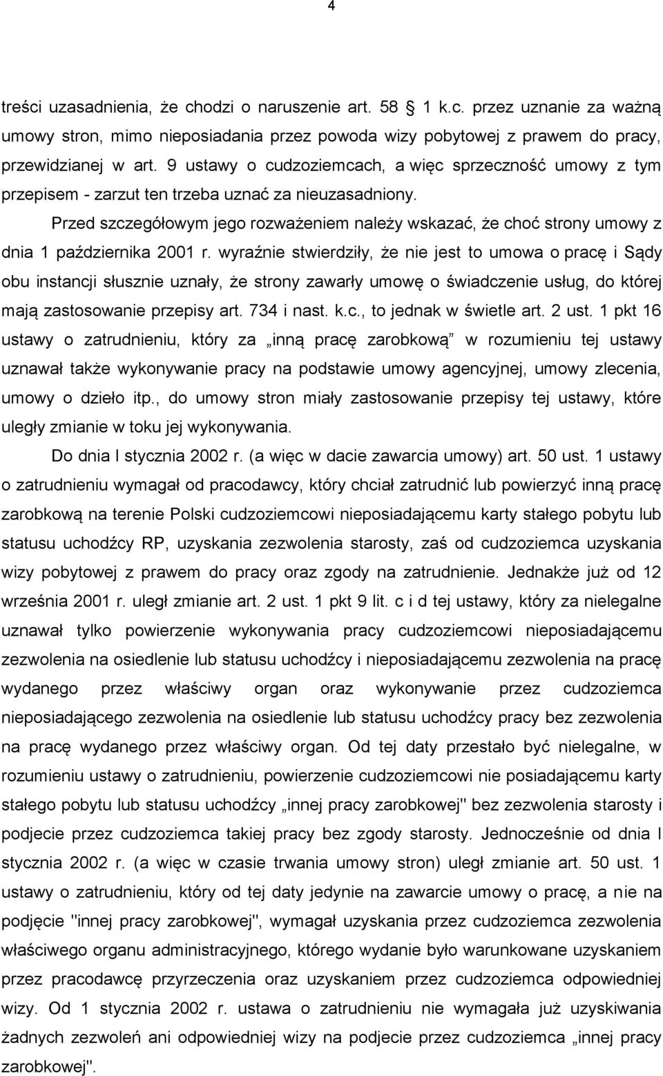 Przed szczegółowym jego rozważeniem należy wskazać, że choć strony umowy z dnia 1 października 2001 r.