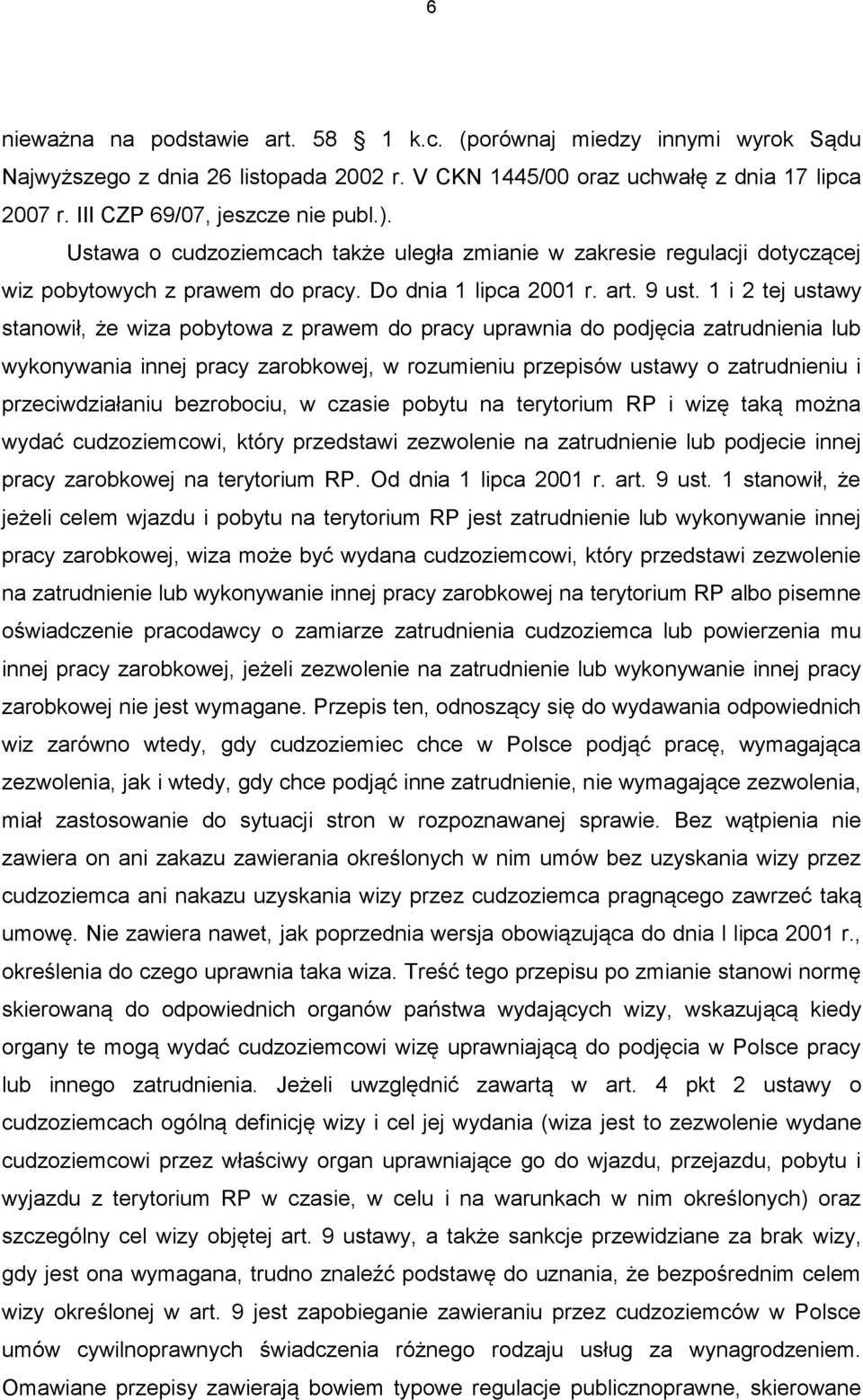 1 i 2 tej ustawy stanowił, że wiza pobytowa z prawem do pracy uprawnia do podjęcia zatrudnienia lub wykonywania innej pracy zarobkowej, w rozumieniu przepisów ustawy o zatrudnieniu i przeciwdziałaniu