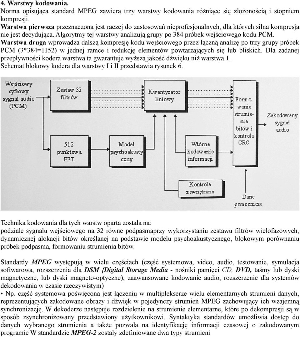 Warstwa druga wprowadza dalszą kompresję kodu wejściowego przez łączną analizę po trzy grupy próbek PCM (3*384=1152) w jednej ramce i redukcję elementów powtarzających się lub bliskich.