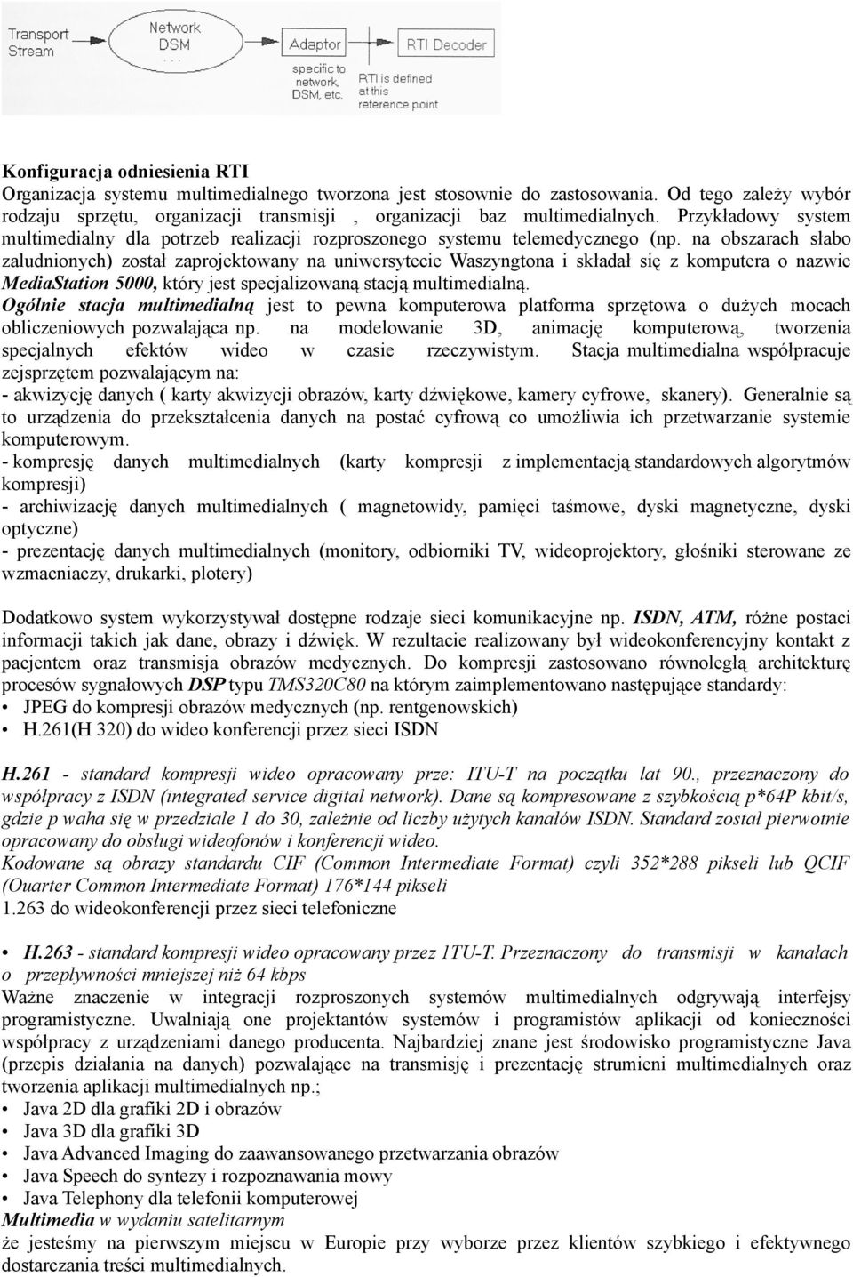 na obszarach słabo zaludnionych) został zaprojektowany na uniwersytecie Waszyngtona i składał się z komputera o nazwie MediaStation 5000, który jest specjalizowaną stacją multimedialną.