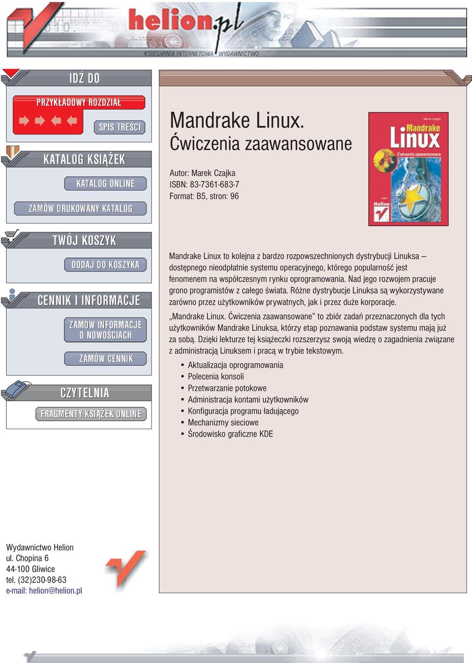 Æwiczenia zaawansowane Autor: Marek Czajka ISBN: 83-7361-683-7 Format: B5, stron: 96 Mandrake Linux to kolejna z bardzo rozpowszechnionych dystrybucji Linuksa dostêpnego nieodp³atnie systemu