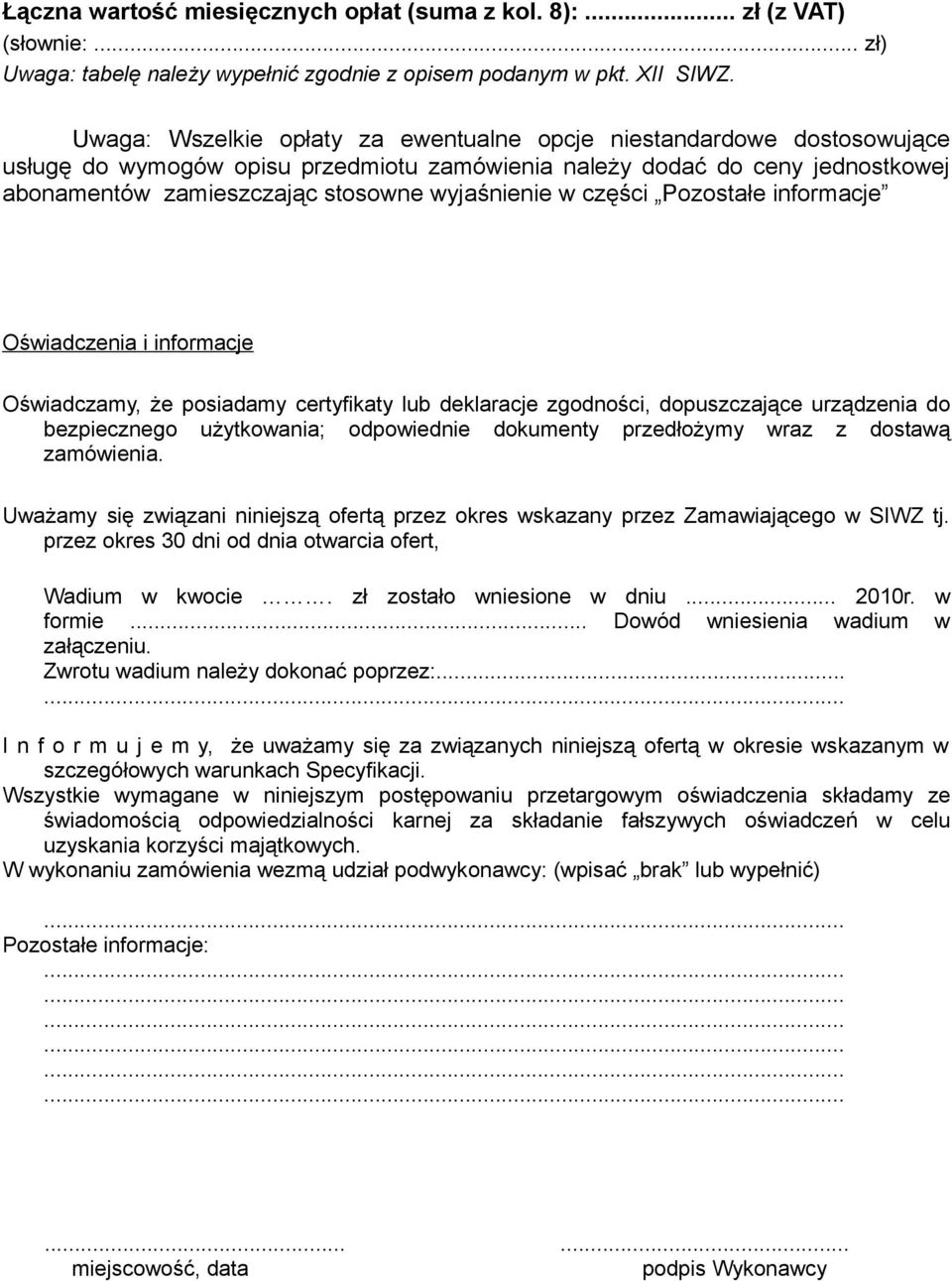 w części Pozostałe informacje Oświadczenia i informacje Oświadczamy, że posiadamy certyfikaty lub deklaracje zgodności, dopuszczające urządzenia do bezpiecznego użytkowania; odpowiednie dokumenty