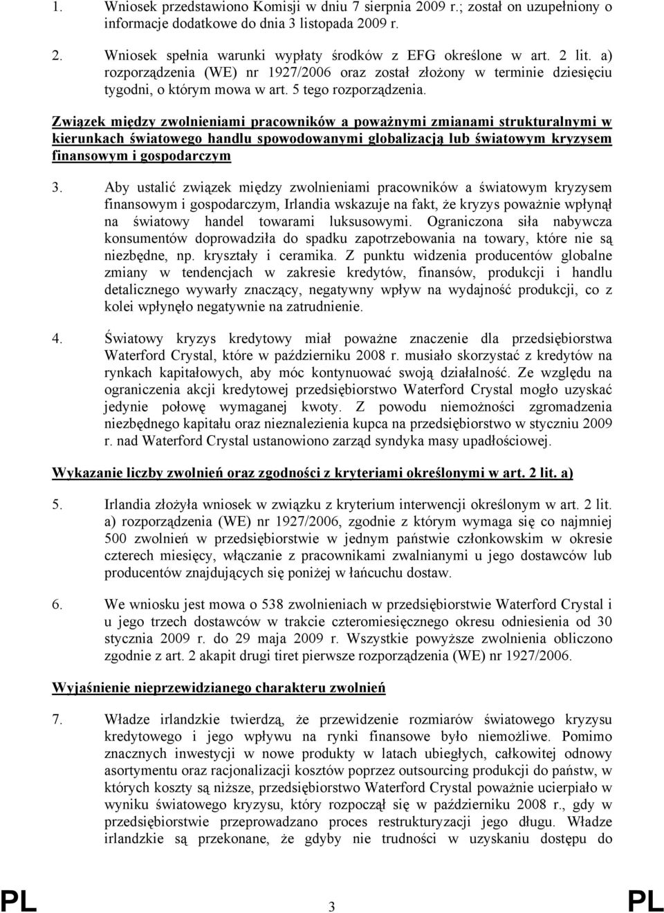 Związek między zwolnieniami pracowników a poważnymi zmianami strukturalnymi w kierunkach światowego handlu spowodowanymi globalizacją lub światowym kryzysem finansowym i gospodarczym 3.