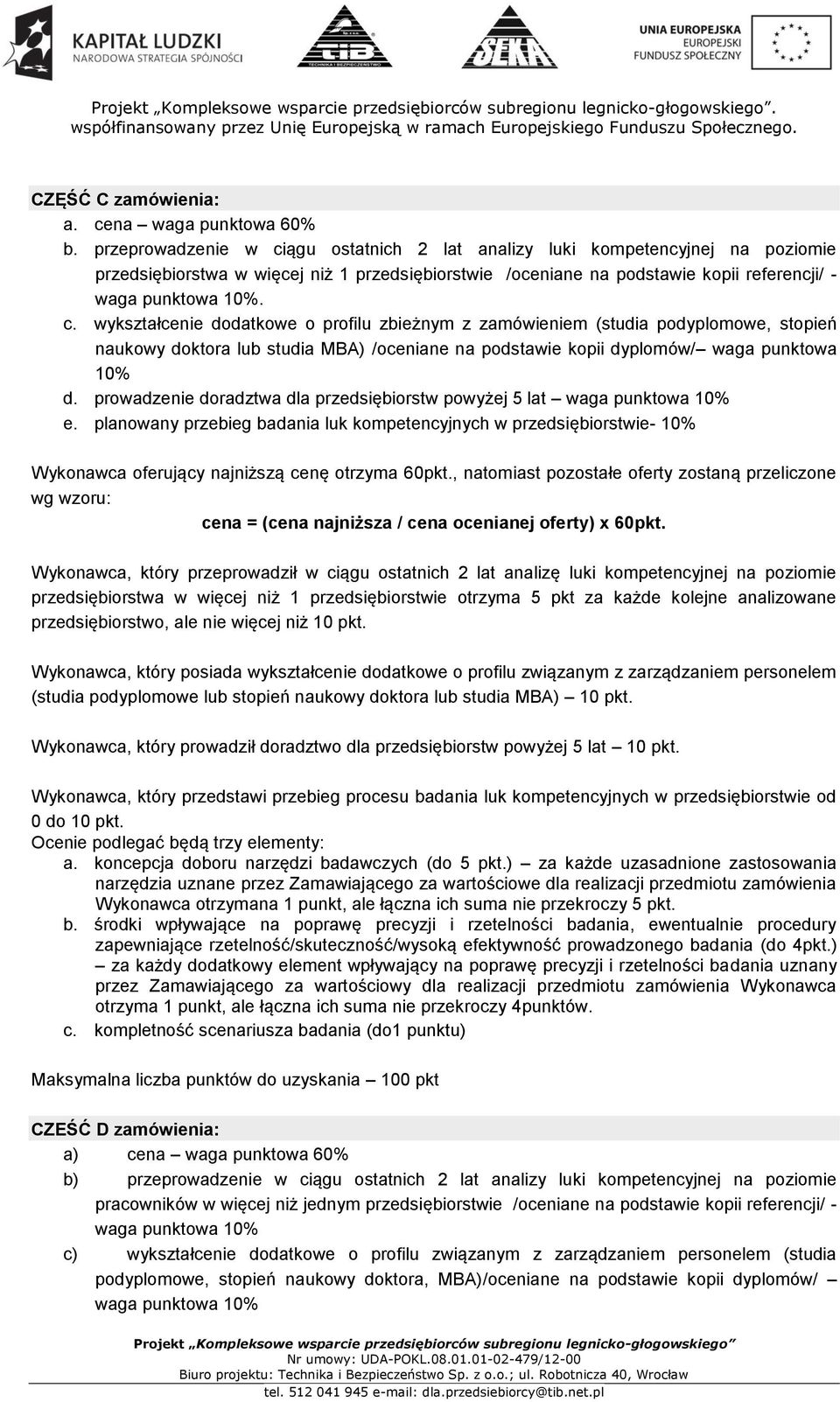 prowadzenie doradztwa dla przedsiębiorstw powyżej 5 lat waga e. planowany przebieg badania luk kompetencyjnych w przedsiębiorstwie- 10% Wykonawca oferujący najniższą cenę otrzyma 60pkt.