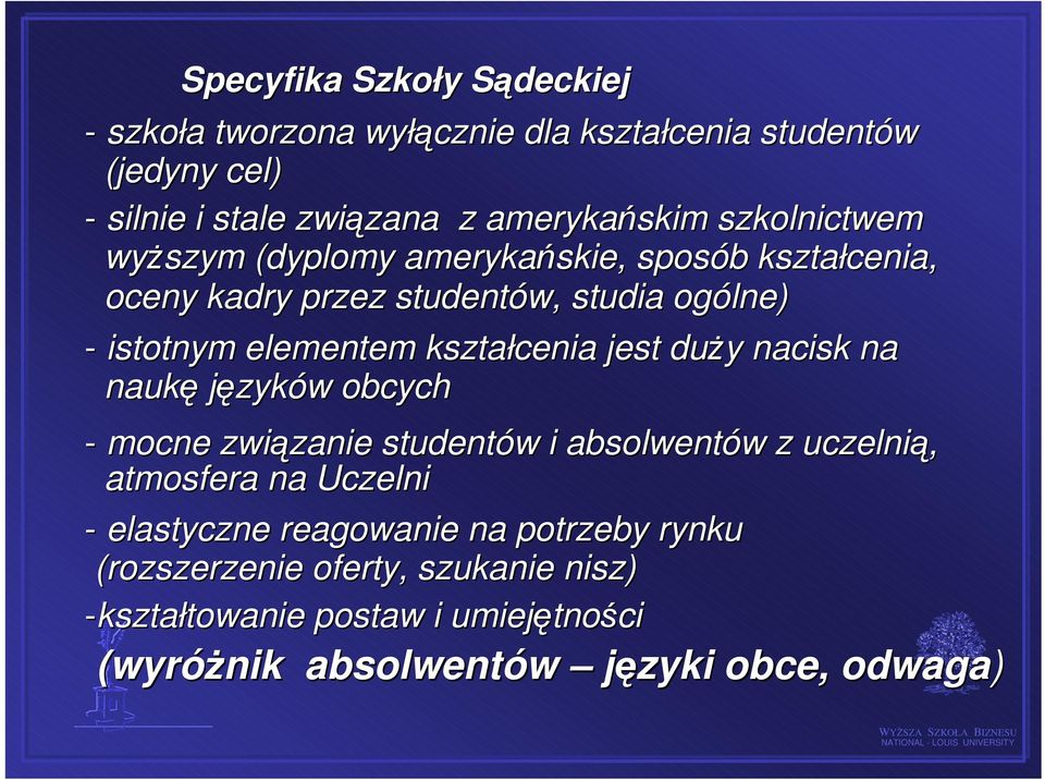 kształcenia jest duży nacisk na naukę języków obcych - mocne związanie studentów i absolwentów z uczelnią, atmosfera na Uczelni -