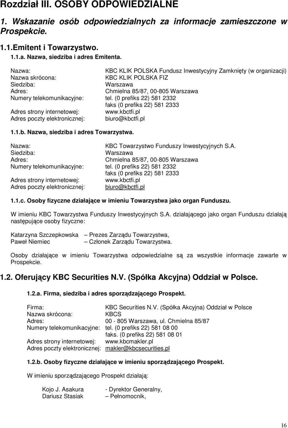 (0 prefiks 22) 581 2332 faks (0 prefiks 22) 581 2333 Adres strony internetowej: www.kbctfi.pl Adres poczty elektronicznej: biuro@kbctfi.pl 1.1.b. Nazwa, siedziba i adres Towarzystwa.