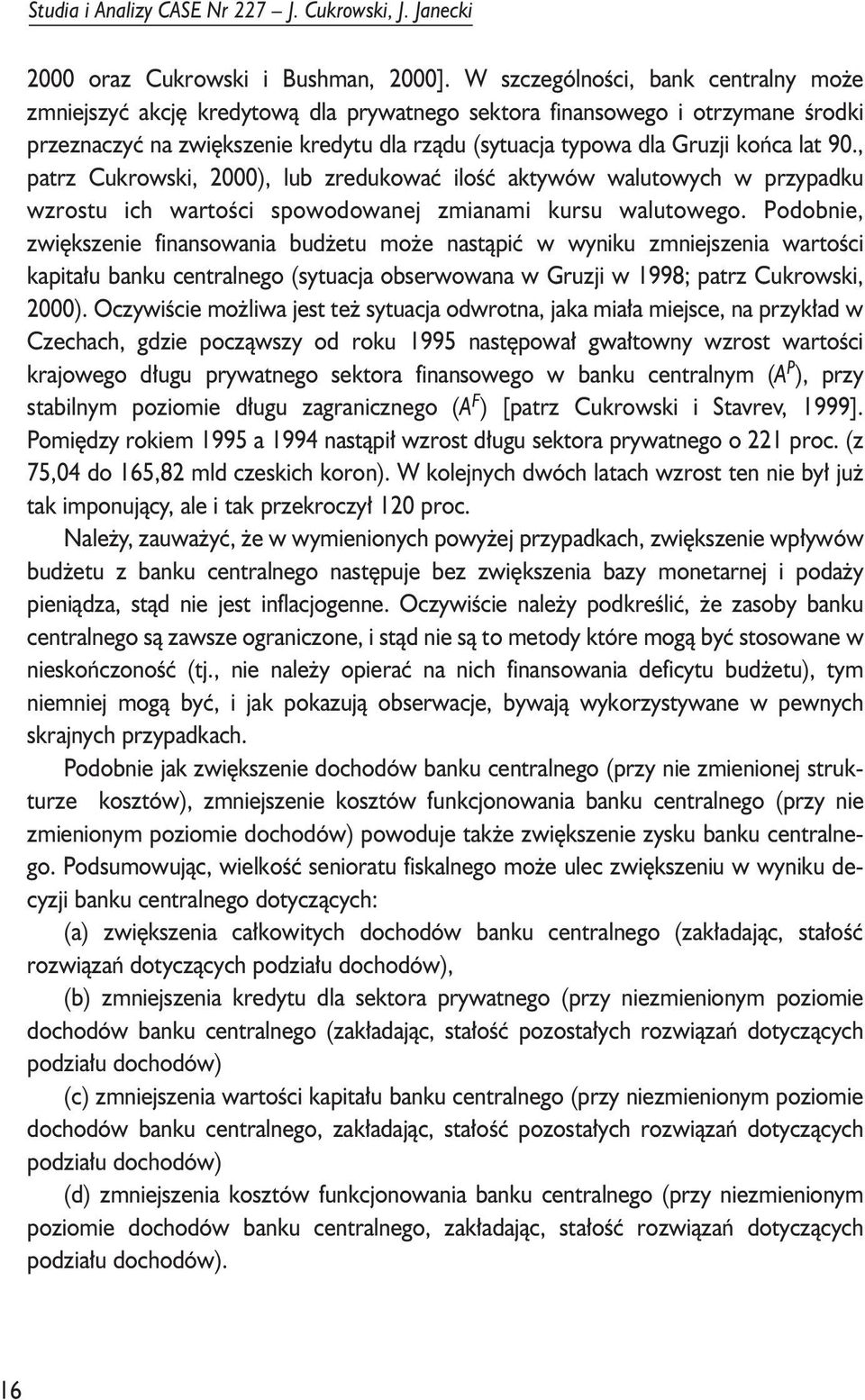 , parz Cukrowski, 2000), lub zredukowaæ iloœæ akywów waluowych w przypadku wzrosu ich waroœci spowodowanej zmianami kursu waluowego.