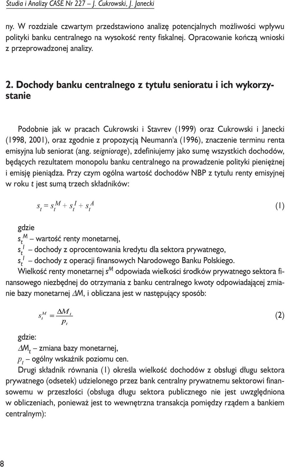 Dochody banku cenralnego z yu³u seniorau i ich wykorzysanie Podobnie jak w pracach Cukrowski i Savrev (1999) oraz Cukrowski i Janecki (1998, 2001), oraz zgodnie z propozycj¹ Neumann'a (1996),