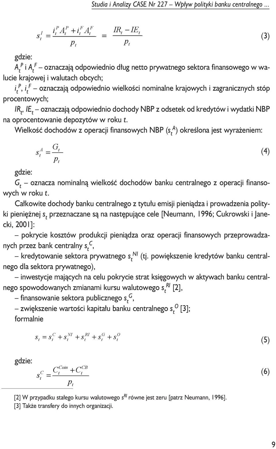 nominalne krajowych i zagranicznych sóp procenowych; IR, IE oznaczaj¹ odpowiednio dochody NBP z odseek od kredyów i wydaki NBP na oprocenowanie depozyów w roku.