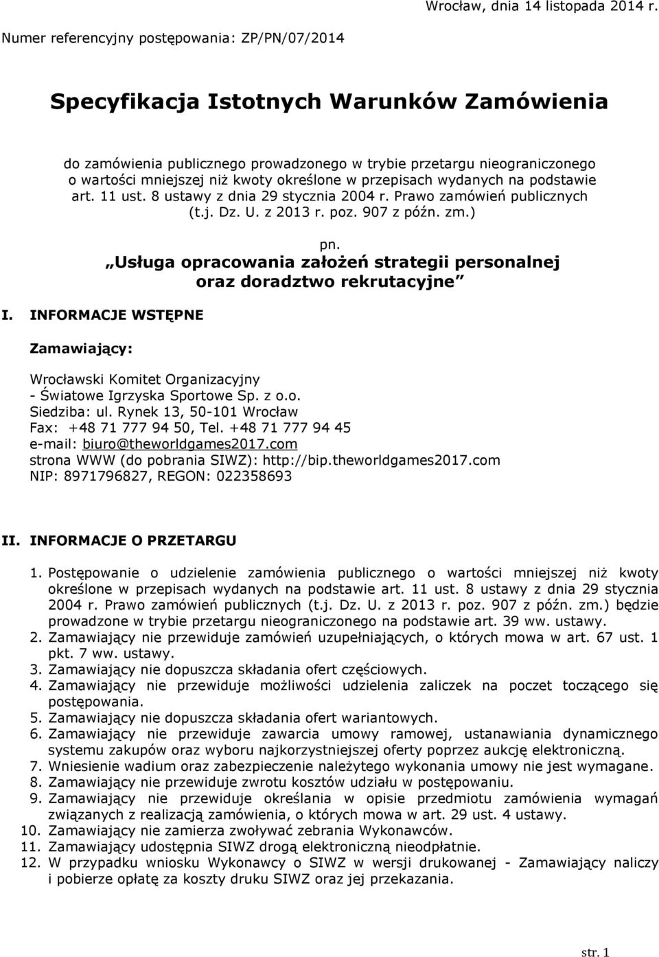 określone w przepisach wydanych na podstawie art. 11 ust. 8 ustawy z dnia 29 stycznia 2004 r. Prawo zamówień publicznych (t.j. Dz. U. z 2013 r. poz. 907 z późn. zm.) I.