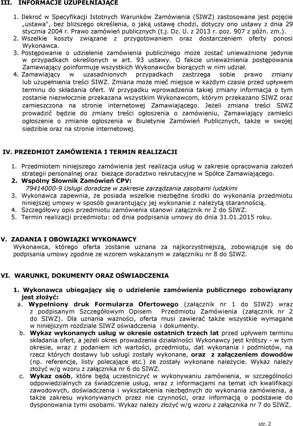 Prawo zamówień publicznych (t.j. Dz. U. z 2013 r. poz. 907 z późn. zm.). 2. Wszelkie koszty związane z przygotowaniem oraz dostarczeniem oferty ponosi Wykonawca. 3.