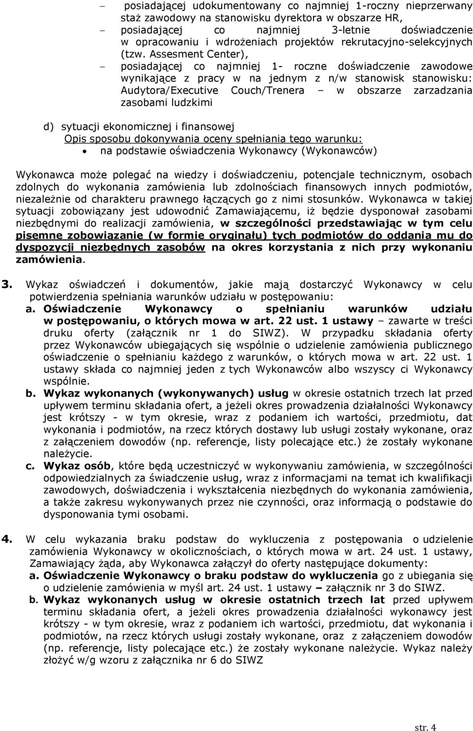 Assesment Center), posiadającej co najmniej 1- roczne doświadczenie zawodowe wynikające z pracy w na jednym z n/w stanowisk stanowisku: Audytora/Executive Couch/Trenera w obszarze zarzadzania