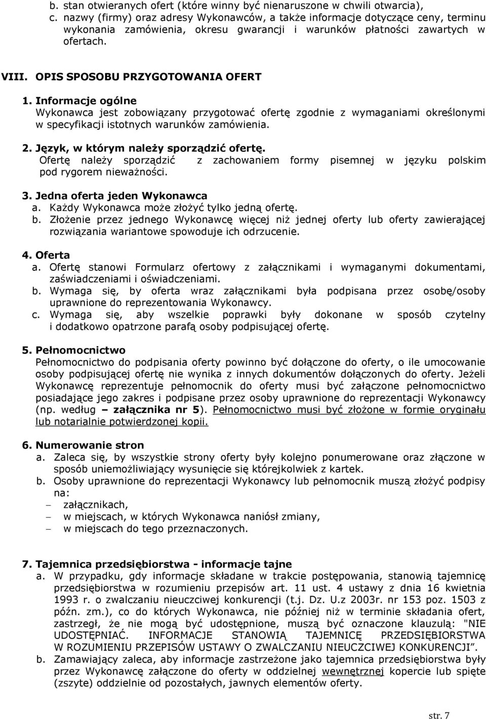 OPIS SPOSOBU PRZYGOTOWANIA OFERT 1. Informacje ogólne Wykonawca jest zobowiązany przygotować ofertę zgodnie z wymaganiami określonymi w specyfikacji istotnych warunków zamówienia. 2.