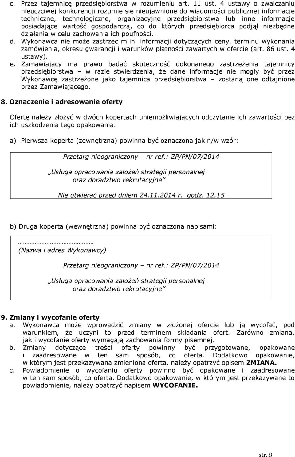 wartość gospodarczą, co do których przedsiębiorca podjął niezbędne działania w celu zachowania ich poufności. d. Wykonawca nie może zastrzec m.in.