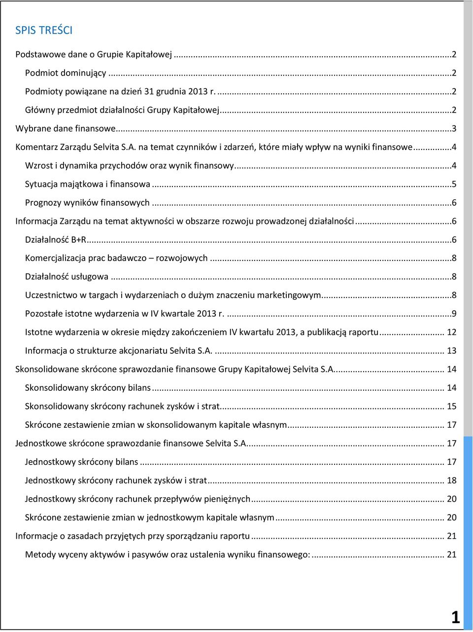 ..5 Prognozy wyników finansowych...6 Informacja Zarządu na temat aktywności w obszarze rozwoju prowadzonej działalności...6 Działalność B+R...6 Komercjalizacja prac badawczo rozwojowych.