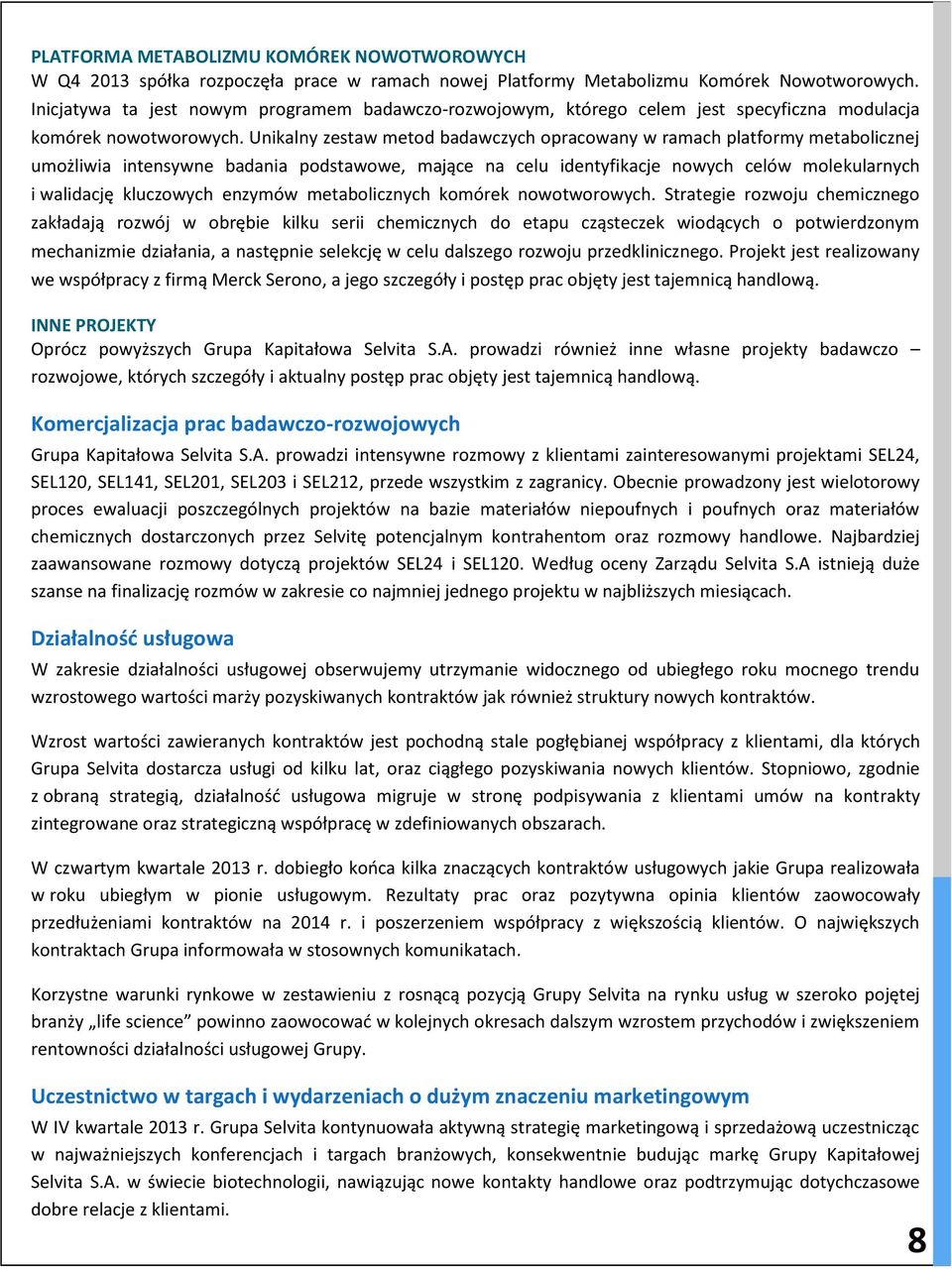 Unikalny zestaw metod badawczych opracowany w ramach platformy metabolicznej umożliwia intensywne badania podstawowe, mające na celu identyfikacje nowych celów molekularnych i walidację kluczowych