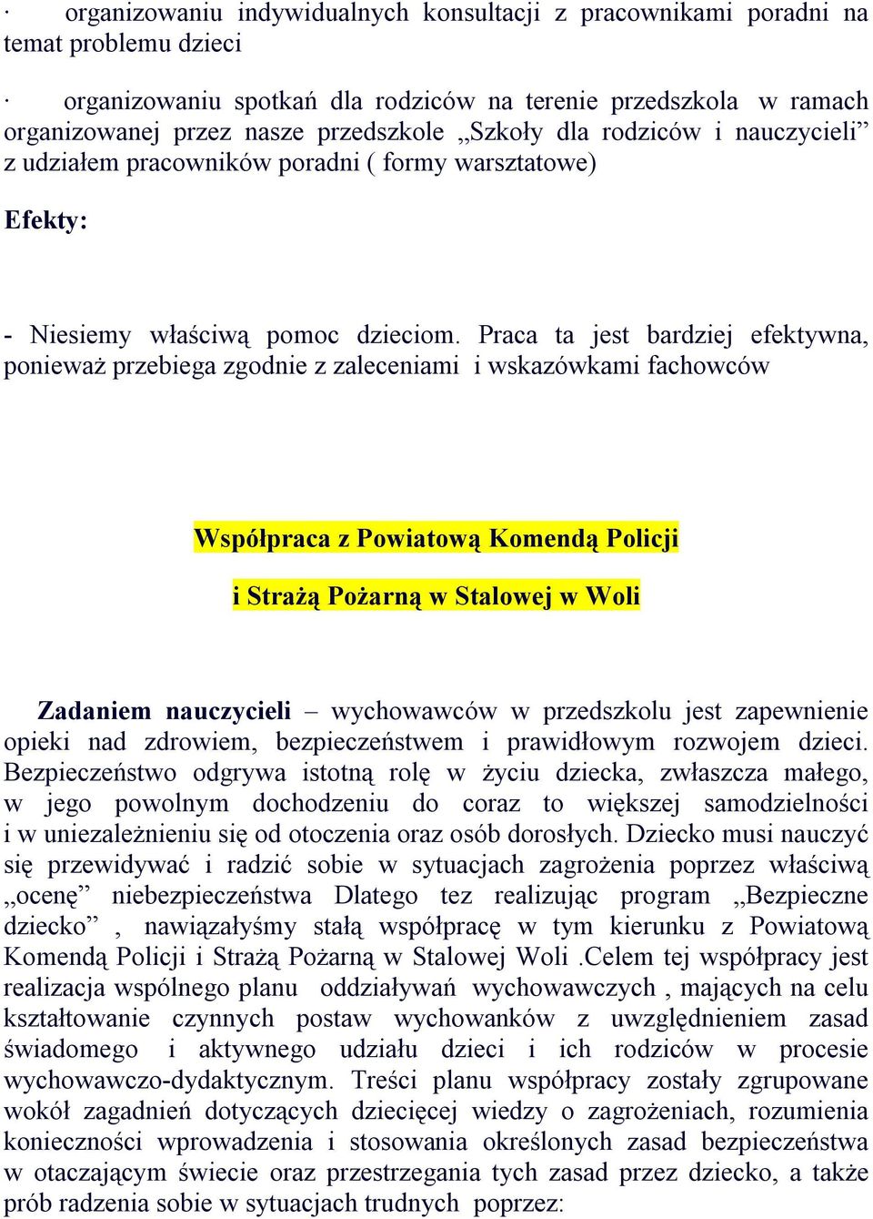 Praca ta jest bardziej efektywna, ponieważ przebiega zgodnie z zaleceniami i wskazówkami fachowców Współpraca z Powiatową Komendą Policji i Strażą Pożarną w Stalowej w Woli Zadaniem nauczycieli