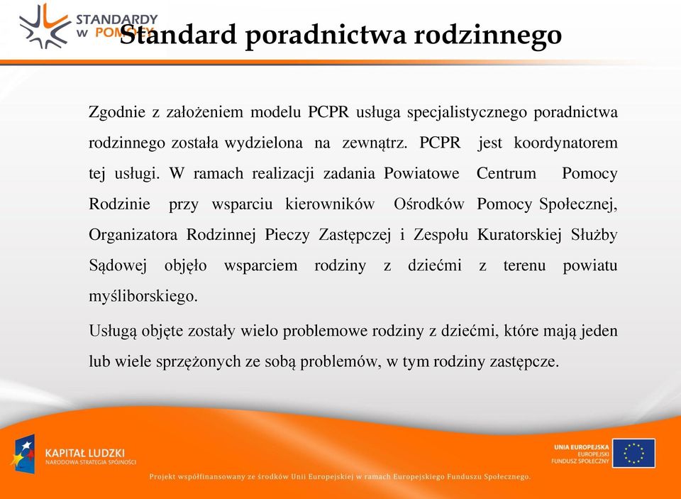 W ramach realizacji zadania Powiatowe Centrum Pomocy Rodzinie przy wsparciu kierowników Ośrodków Pomocy Społecznej, Organizatora Rodzinnej Pieczy