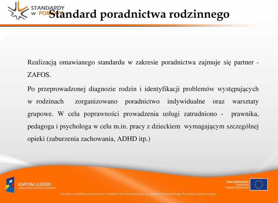 Po przeprowadzonej diagnozie rodzin i identyfikacji problemów występujących w rodzinach zorganizowano