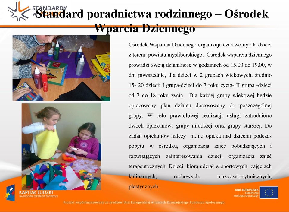 00, w dni powszednie, dla dzieci w 2 grupach wiekowych, średnio 15-20 dzieci: I grupa-dzieci do 7 roku życia- II grupa -dzieci od 7 do 18 roku życia.