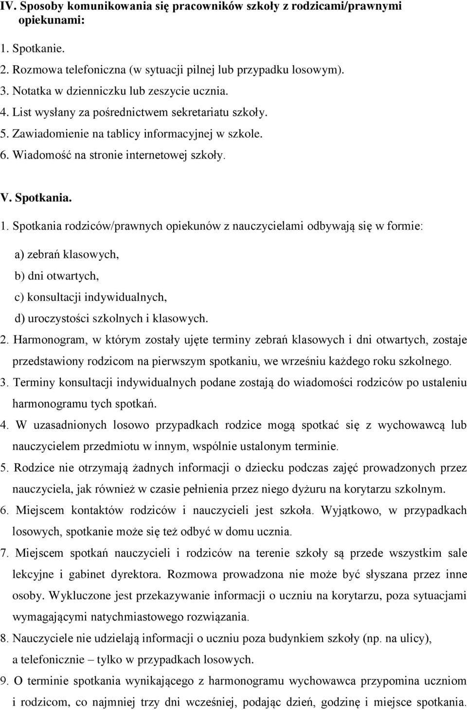 Spotkania. 1. Spotkania rodziców/prawnych opiekunów z nauczycielami odbywają się w formie: a) zebrań klasowych, b) dni otwartych, c) konsultacji indywidualnych, d) uroczystości szkolnych i klasowych.