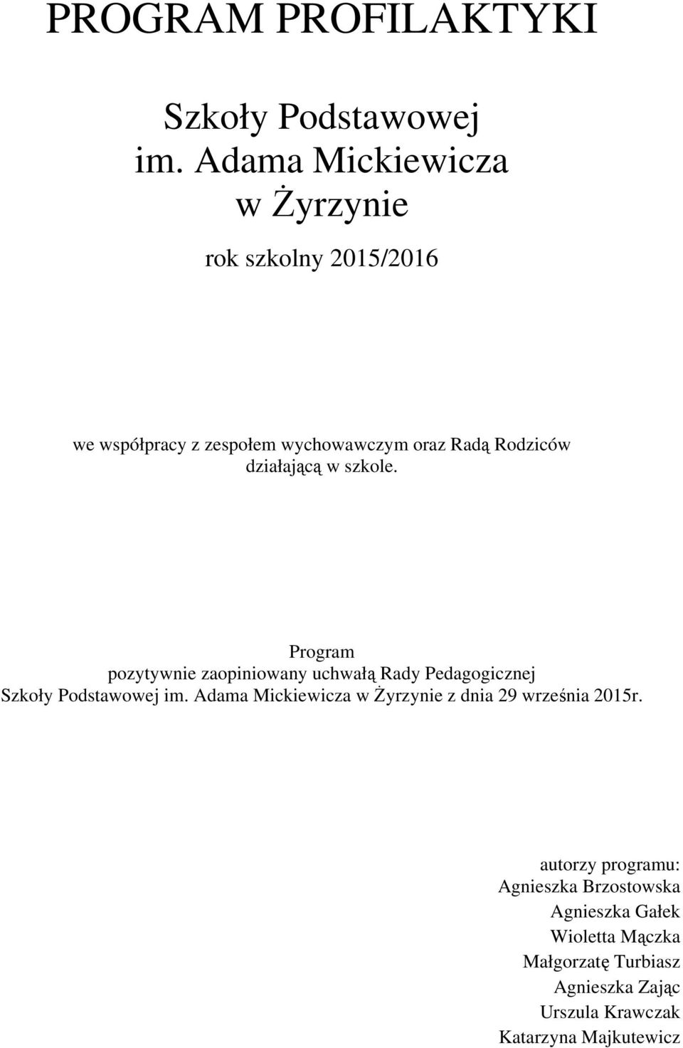 działającą w szkole. Program pozytywnie zaopiniowany uchwałą Rady Pedagogicznej Szkoły Podstawowej im.