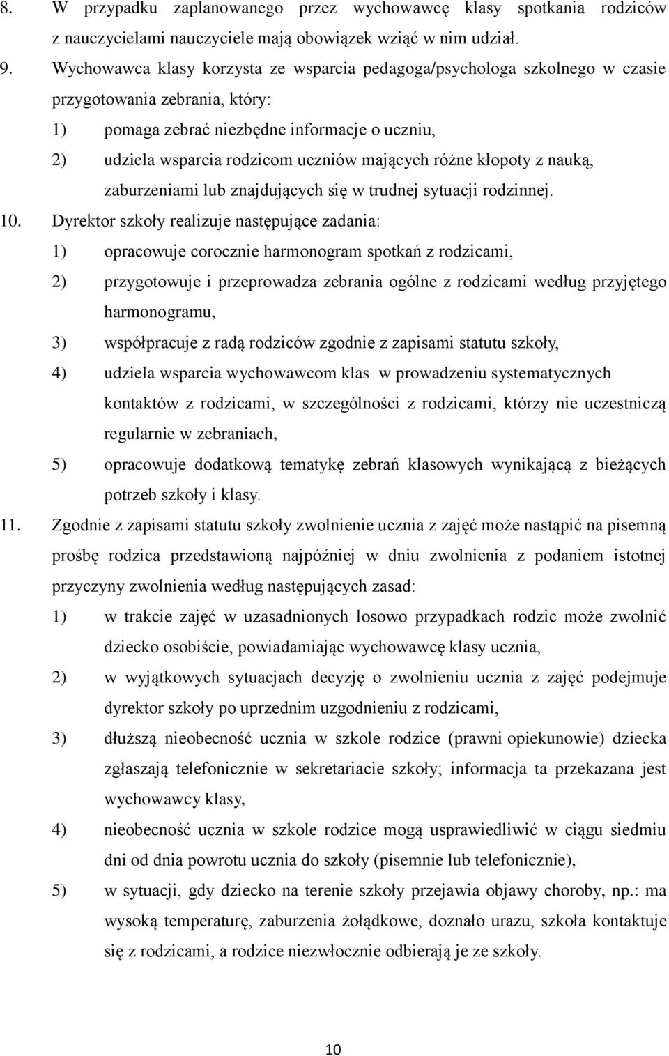 mających różne kłopoty z nauką, zaburzeniami lub znajdujących się w trudnej sytuacji rodzinnej. 10.