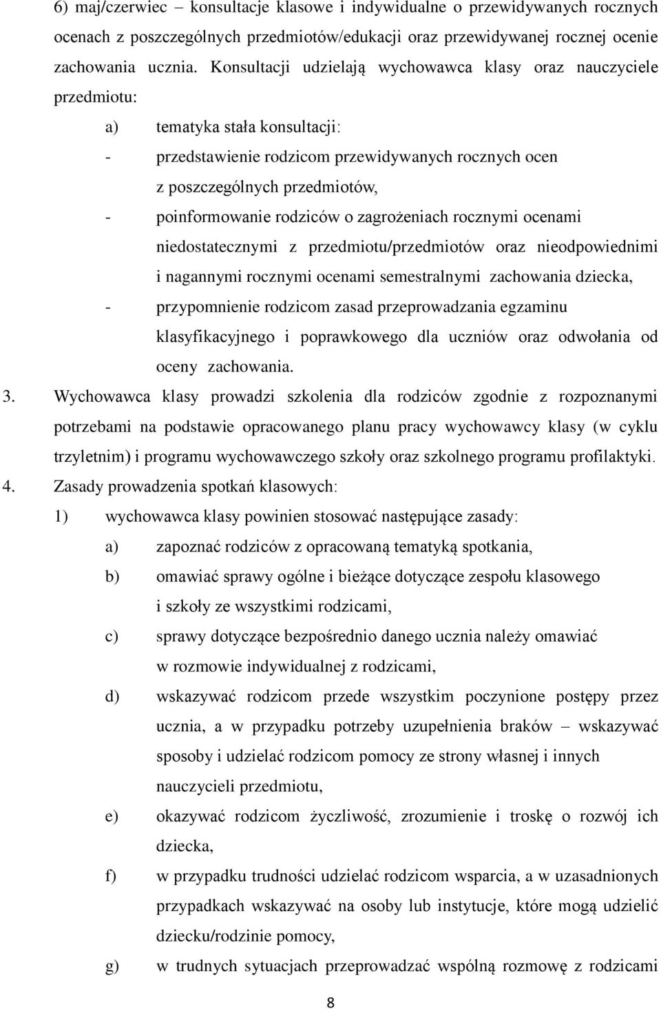 poinformowanie rodziców o zagrożeniach rocznymi ocenami niedostatecznymi z przedmiotu/przedmiotów oraz nieodpowiednimi i nagannymi rocznymi ocenami semestralnymi zachowania dziecka, - przypomnienie