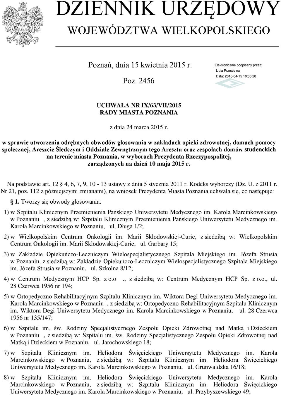 terenie miasta Poznania, w wyborach Prezydenta Rzeczypospolitej, zarządzonych na dzień 10 maja 2015 r. Na podstawie art. 12 4, 6, 7, 9, 10-13 ustawy z dnia 5 stycznia 2011 r. Kodeks wyborczy (Dz. U.