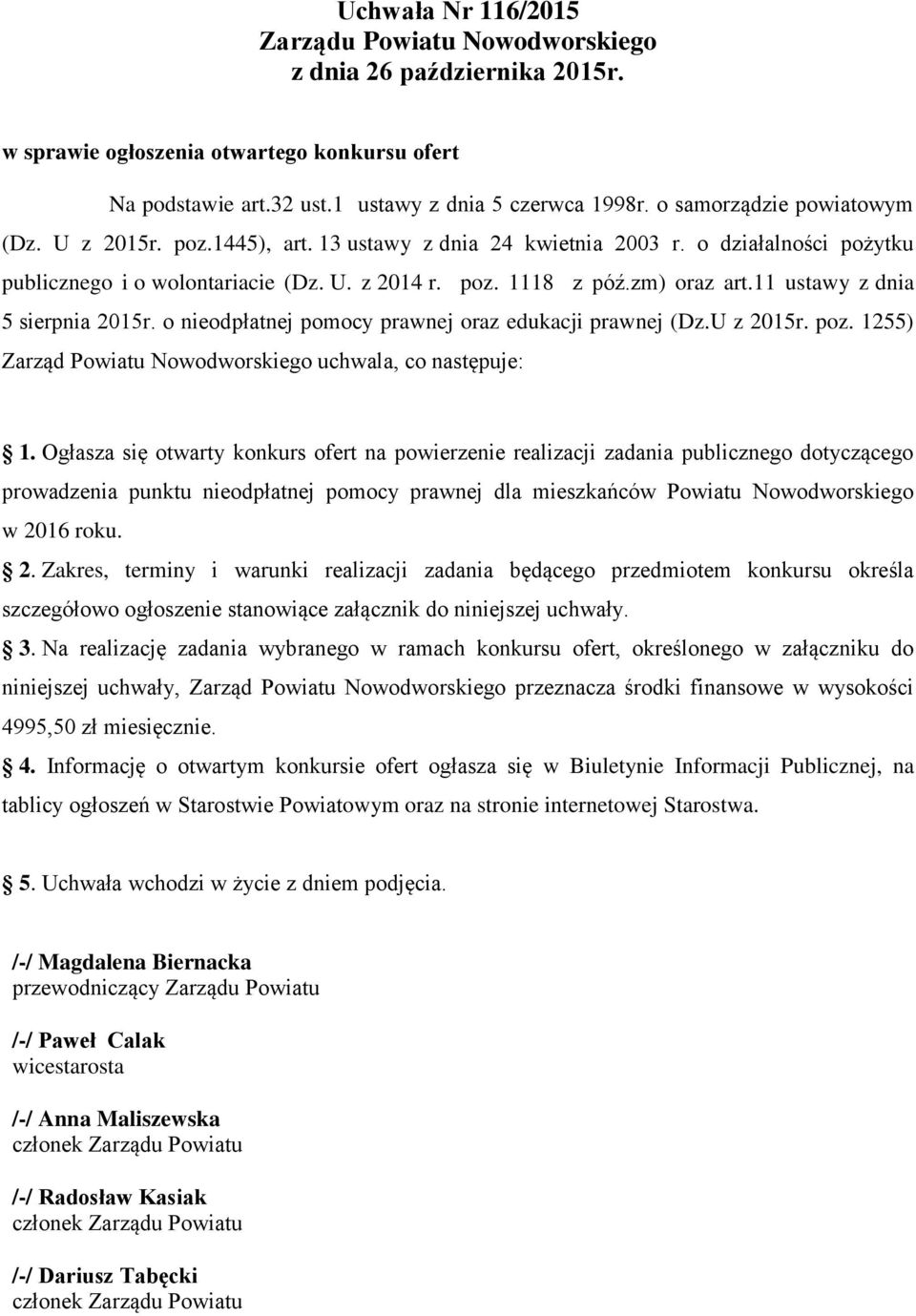 11 ustawy z dnia 5 sierpnia 2015r. o nieodpłatnej pomocy prawnej oraz edukacji prawnej (Dz.U z 2015r. poz. 1255) Zarząd Powiatu Nowodworskiego uchwala, co następuje: 1.