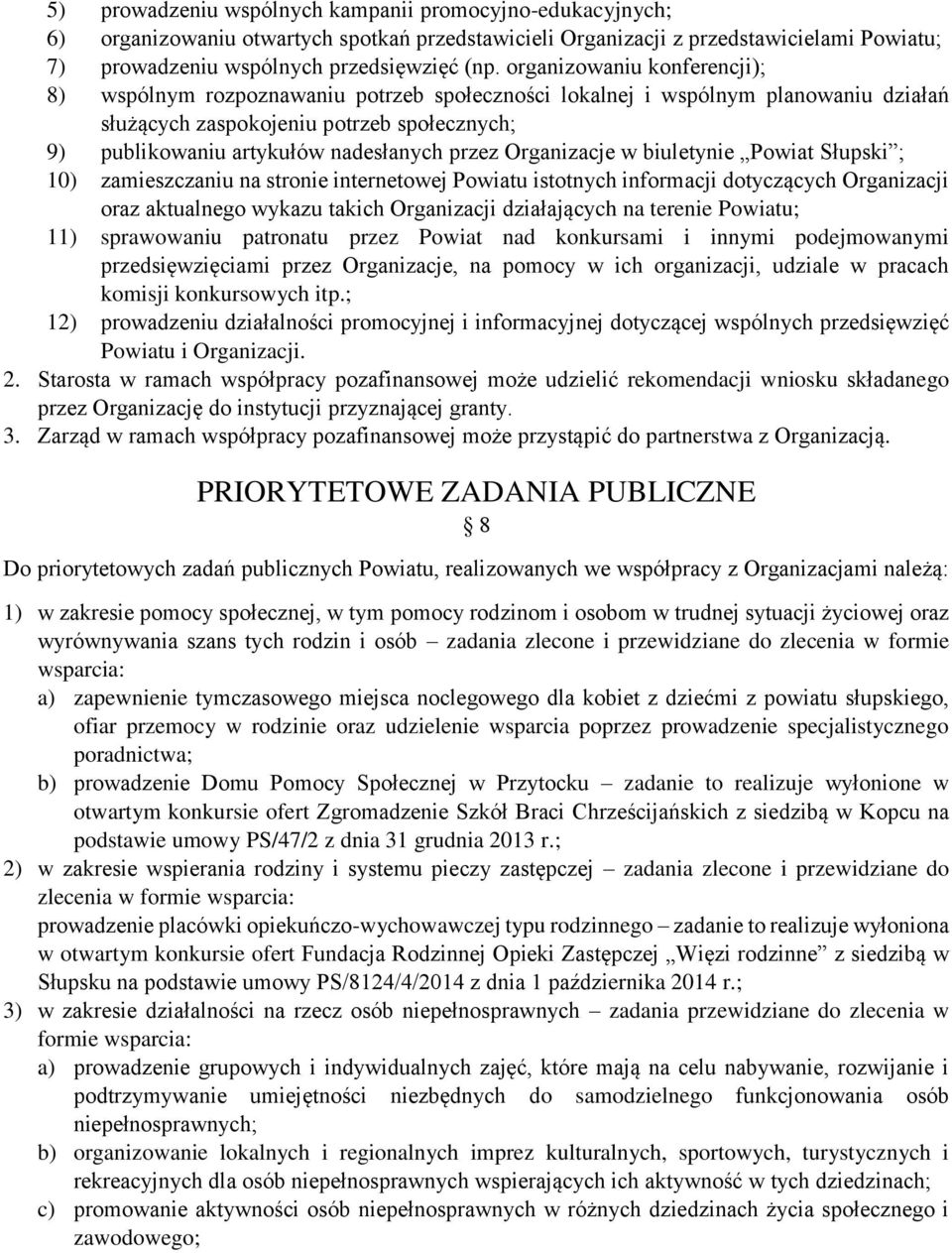 przez Organizacje w biuletynie Powiat Słupski ; 10) zamieszczaniu na stronie internetowej Powiatu istotnych informacji dotyczących Organizacji oraz aktualnego wykazu takich Organizacji działających