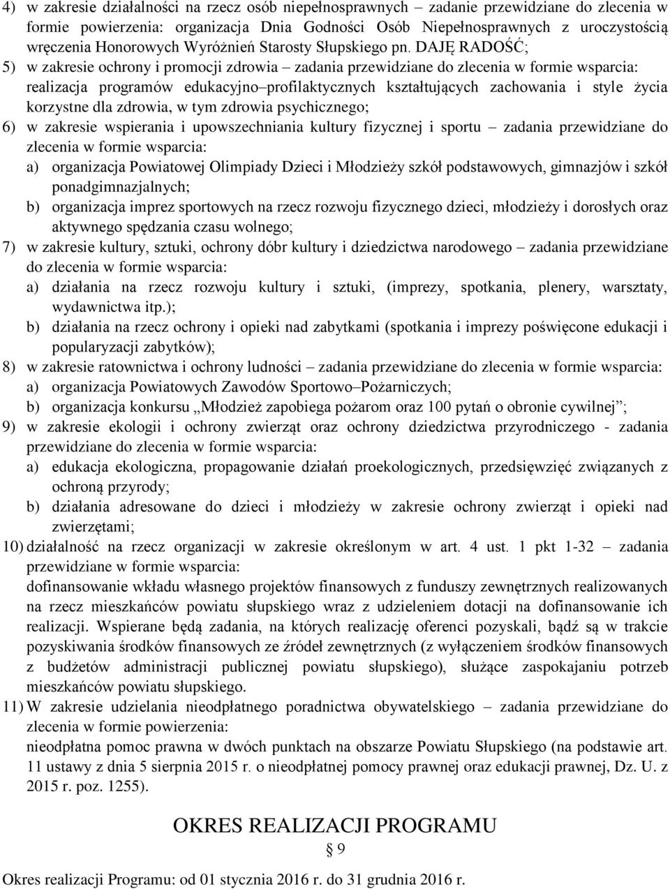 DAJĘ RADOŚĆ; 5) w zakresie ochrony i promocji zdrowia zadania przewidziane do zlecenia w formie wsparcia: realizacja programów edukacyjno profilaktycznych kształtujących zachowania i style życia