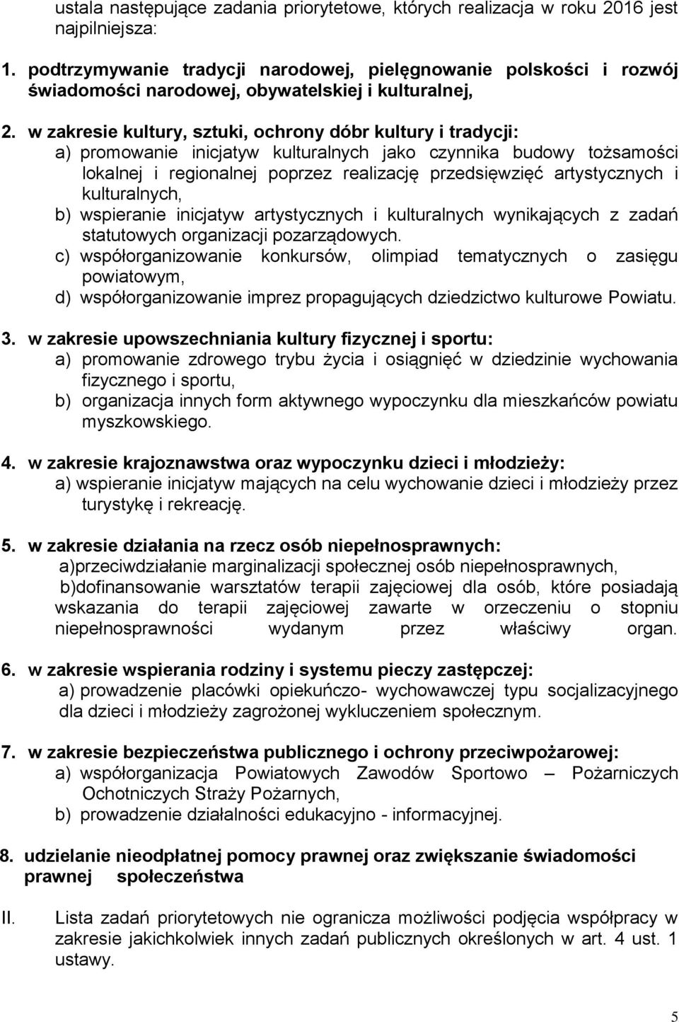 w zakresie kultury, sztuki, ochrony dóbr kultury i tradycji: a) promowanie inicjatyw kulturalnych jako czynnika budowy tożsamości lokalnej i regionalnej poprzez realizację przedsięwzięć artystycznych